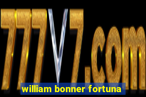 william bonner fortuna